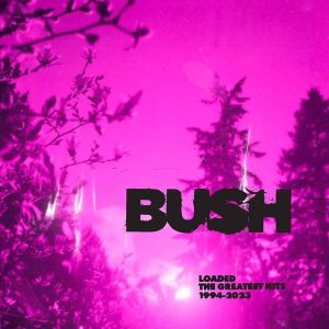 Bush – Loaded: The Greatest Hits 1994-2023 (2LP)