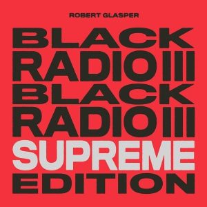 Robert Glasper – Black Radio III (Supreme Edition) (3LP)