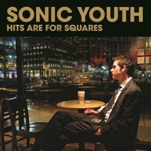 Sonic Youth – Hits Are For Squares (Limited Edition) (2LP)