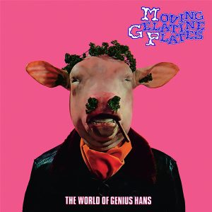 Moving Gelatine Plates – The World Of Genius Hans (LP)
