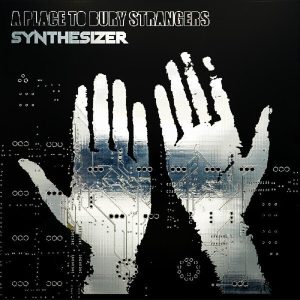 A Place To Bury Strangers – Synthesizer (Limited Edition) (Glow In The Dark Coloured) (LP)