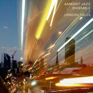 Ambient Jazz Ensemble – London Fields (2LP)