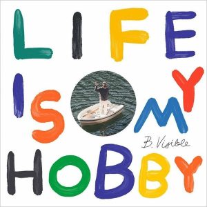B.Visible – Life Is My Hobby (LP)