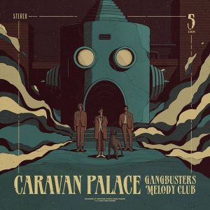 Caravan Palace – Gangbusters Melody Club (LP)