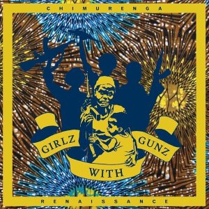 Chimurenga Renaissance – Girlz With Gunz (11 Track Ep) (EP) (LP)