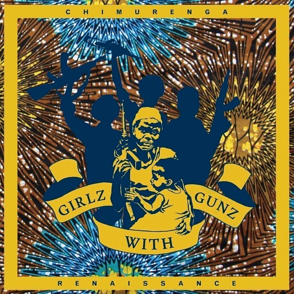 Chimurenga Renaissance – Girlz With Gunz (11 Track Ep) (EP) (LP)