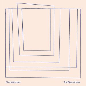 Chip Wickham – The Eternal Now (Limited Edition) (LP)