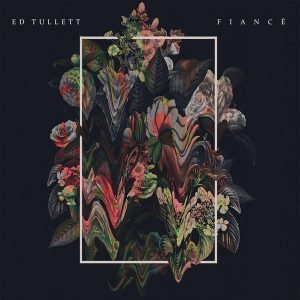 Ed Tullett – Fiance (LP)