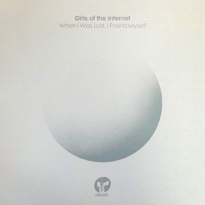 Girls of the Internet – When I Was Lost, I Found Myself (2LP)