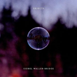 Isobel Waller-Bridge – Objects (LP)
