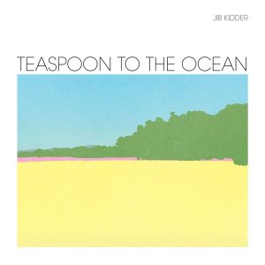 Jib Kidder – Teaspoon To The Ocean (LP)