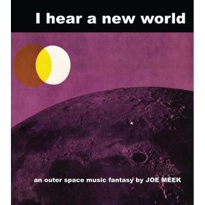 Joe Meek – & The Blue Men - I Hear A New World (Reissue) (Limited Edition) (LP)