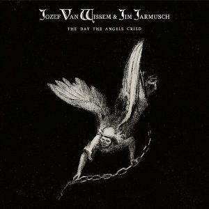 Jozef van Wissem and Jim Jarmusch – The Day The Angels Cried (LP)