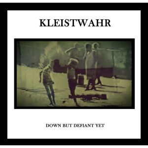 Kleistwahr – Down But Defiant Yet/Acceptance Is Not Respect (2 LP)