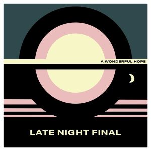 Late Night Final – A Wonderful Hope (Limited Edition) (LP)