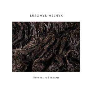 Lubomyr Melnyk – Rivers And Streams (LP)