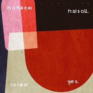 Matthew Halsall – Colour Yes (Special Edition) (2LP)