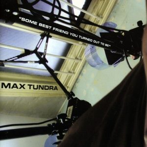 Max Tundra – Some Best Friend You Turned Out To Be (LP)