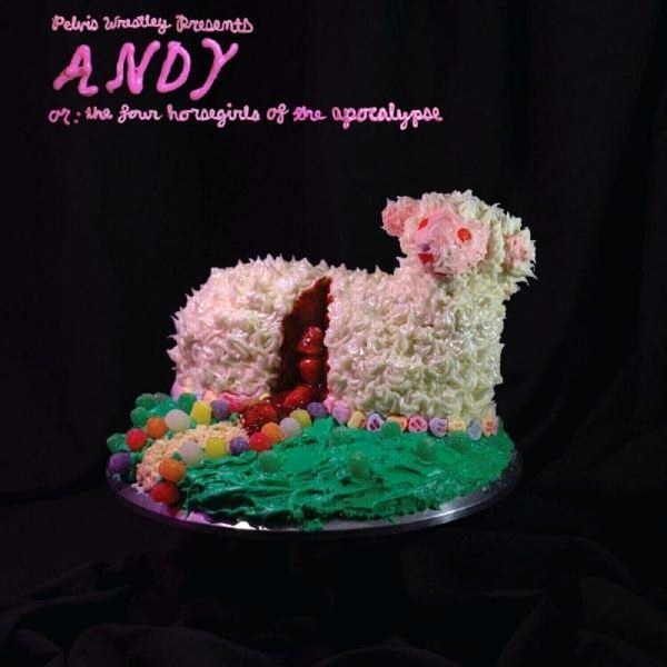 Pelvis Wrestley – Andy, Or: The Four Horsegirls Of The Apocalypse (Limited Edition) (LP)