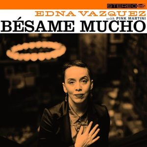 Edna Vazquez with Pink Martini – Besame Mucho (LP)