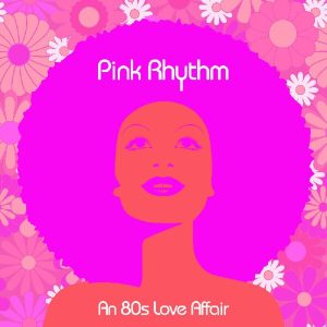 Pink Rhythm – An 80s Love Affair (Translucent Neon Pink Coloured) (LP)