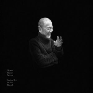 Simon Fisher Turner – Instability Of The Signal (Limited Edition) (LP)