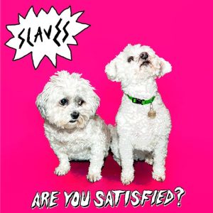 Slaves (UK) – Are You Satisfied? (LP)