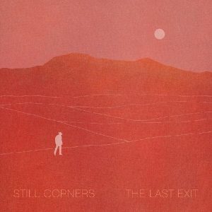 Still Corners – The Last Exit (LP)