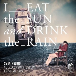 Sven Helbig – & Vocalconsort Berlin - I Eat The Sun And Drink The Rain (LP)