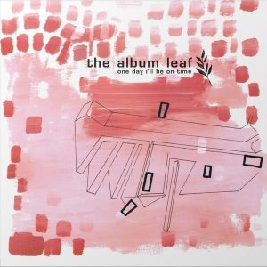 The Album Leaf – One Day I'll Be On Time (25th Anniversary Edition) (2 LP)