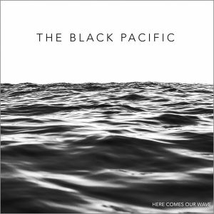 The Black Pacific – Here Comes Our Wave (Limited Edition) (LP)