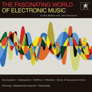 Tom Dissevelt – & Kid Baltan - The Fascinating World Of Electronic Music (Reissue) (LP)