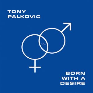 Tony Palkovic – Born With A Desire (Reissue) (LP)