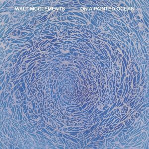 Walt McClements – On A Painted Ocean (LP)
