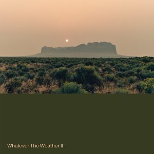 Whatever The Weather – Whatever The Weather II (Dark Green Coloured) (LP)