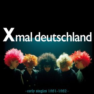 X Mal Deutschland – Early Singles 1981-1982 (Remastered) (LP)